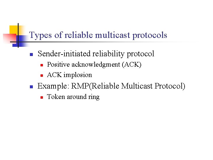 Types of reliable multicast protocols n Sender-initiated reliability protocol n n n Positive acknowledgment
