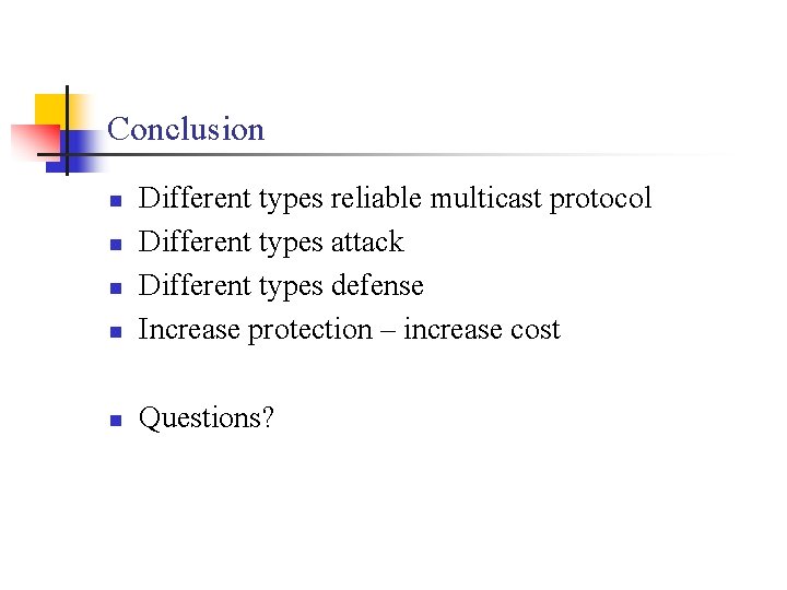 Conclusion n Different types reliable multicast protocol Different types attack Different types defense Increase