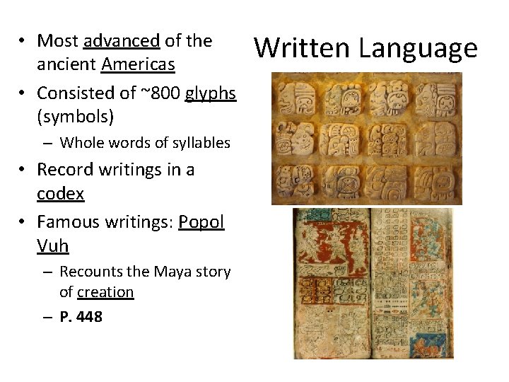  • Most advanced of the ancient Americas • Consisted of ~800 glyphs (symbols)