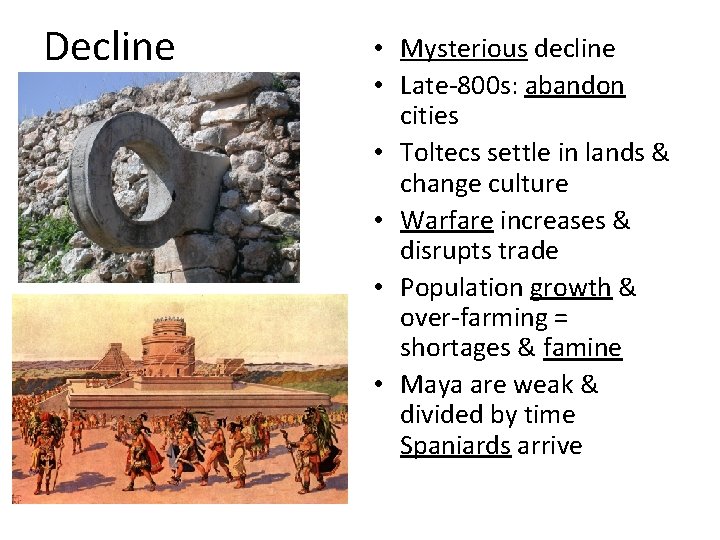 Decline • Mysterious decline • Late-800 s: abandon cities • Toltecs settle in lands