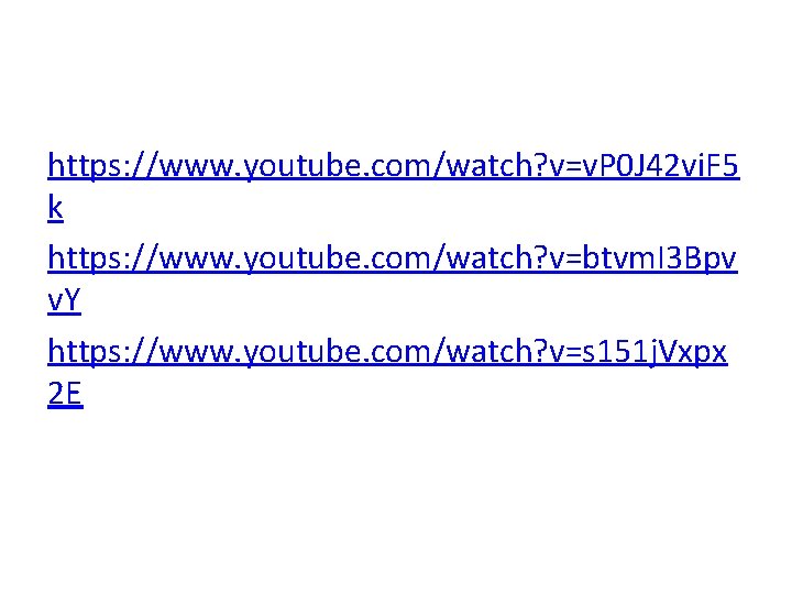 https: //www. youtube. com/watch? v=v. P 0 J 42 vi. F 5 k https: