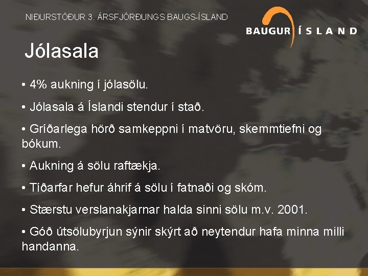  NIÐURSTÖÐUR 3. ÁRSFJÓRÐUNGS BAUGS-ÍSLAND Jólasala • 4% aukning í jólasölu. • Jólasala á