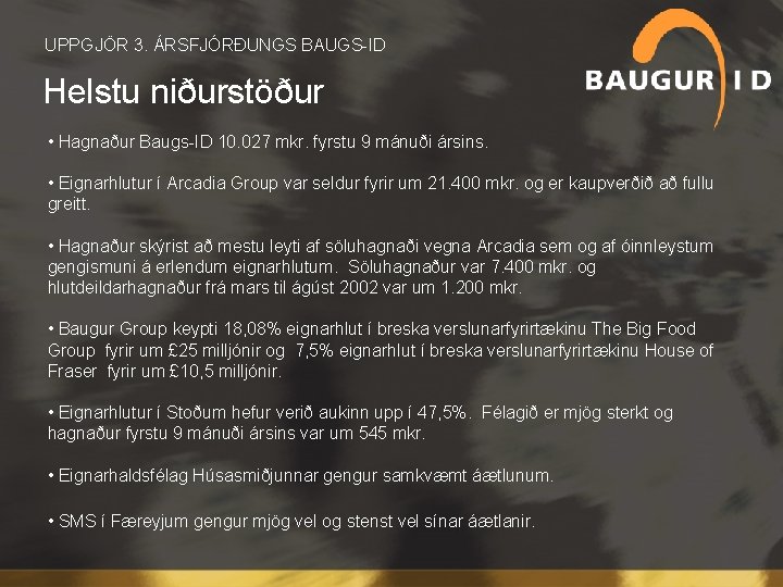  UPPGJÖR 3. ÁRSFJÓRÐUNGS BAUGS-ID Helstu niðurstöður • Hagnaður Baugs-ID 10. 027 mkr. fyrstu