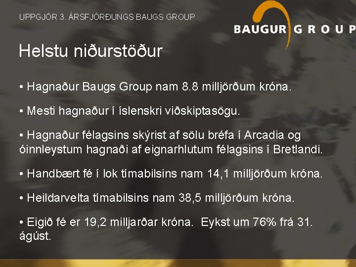  UPPGJÖR 3. ÁRSFJÓRÐUNGS BAUGS GROUP Helstu niðurstöður • Hagnaður Baugs Group nam 8.