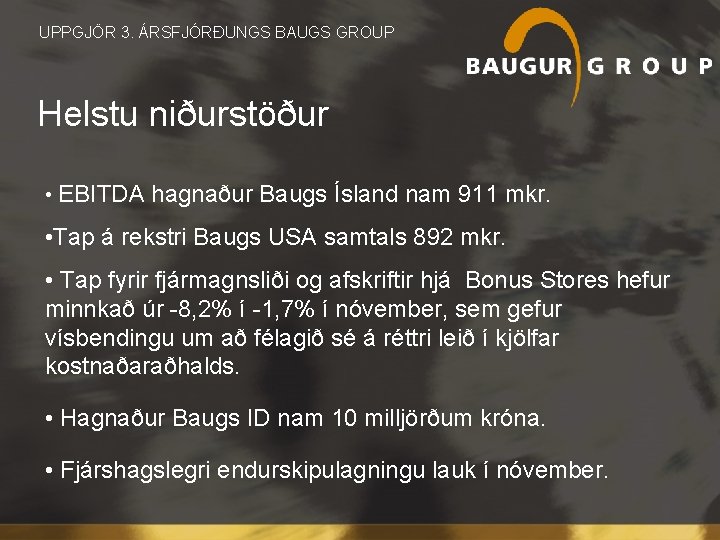  UPPGJÖR 3. ÁRSFJÓRÐUNGS BAUGS GROUP Helstu niðurstöður • EBITDA hagnaður Baugs Ísland nam