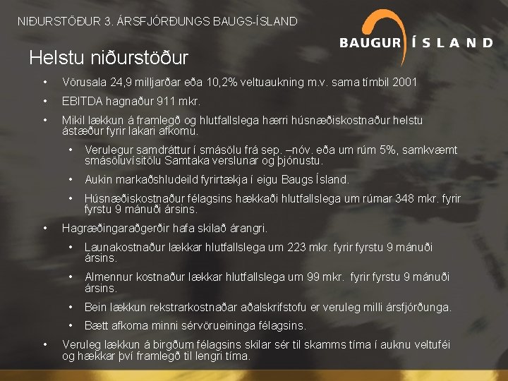  NIÐURSTÖÐUR 3. ÁRSFJÓRÐUNGS BAUGS-ÍSLAND Helstu niðurstöður • Vörusala 24, 9 milljarðar eða 10,