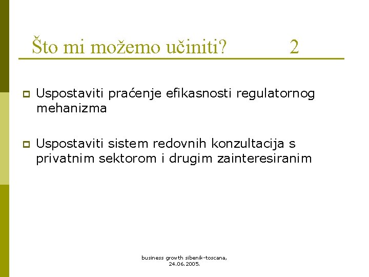 Što mi možemo učiniti? 2 p Uspostaviti praćenje efikasnosti regulatornog mehanizma p Uspostaviti sistem