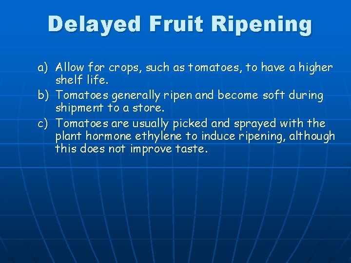 Delayed Fruit Ripening a) Allow for crops, such as tomatoes, to have a higher