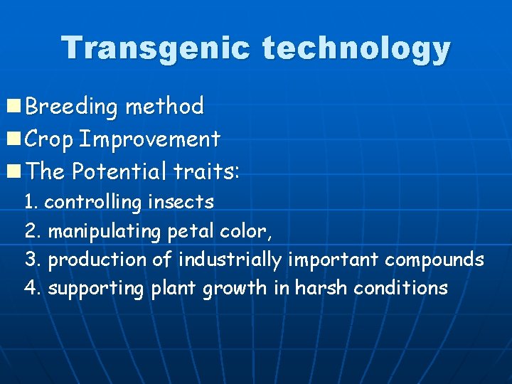 Transgenic technology n Breeding method n Crop Improvement n The Potential traits: 1. controlling