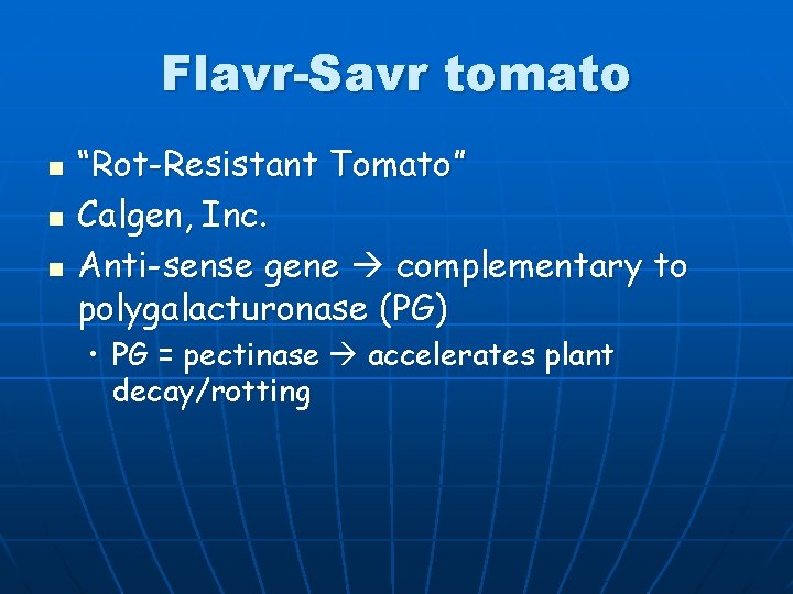 Flavr-Savr tomato n n n “Rot-Resistant Tomato” Calgen, Inc. Anti-sense gene complementary to polygalacturonase