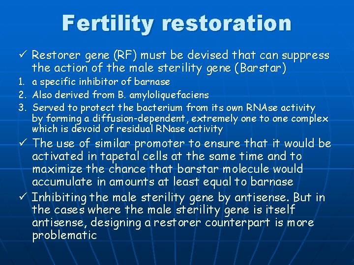 Fertility restoration ü Restorer gene (RF) must be devised that can suppress the action