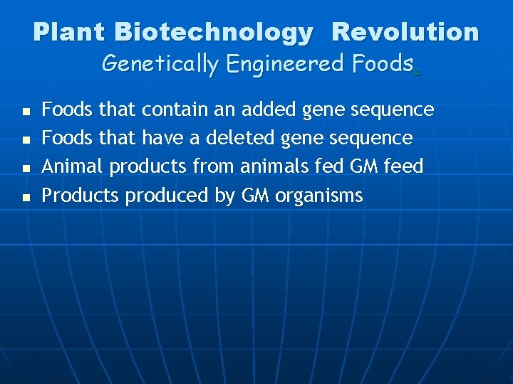 Plant Biotechnology Revolution Genetically Engineered Foods. n n Foods that contain an added gene