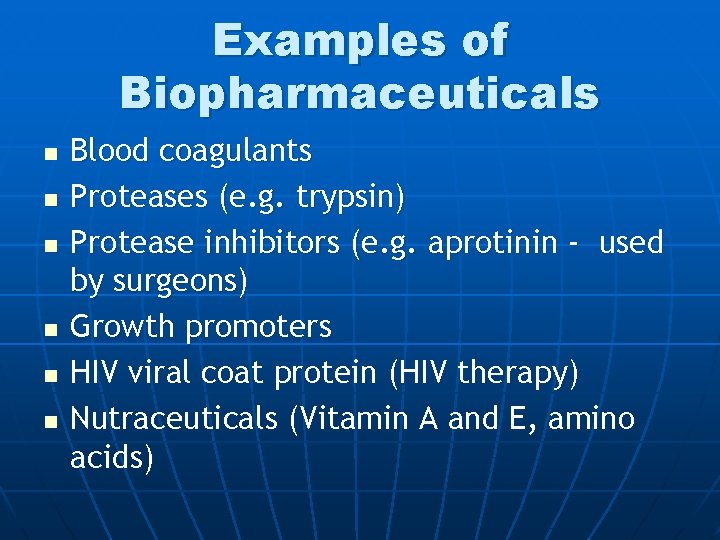 Examples of Biopharmaceuticals n n n Blood coagulants Proteases (e. g. trypsin) Protease inhibitors