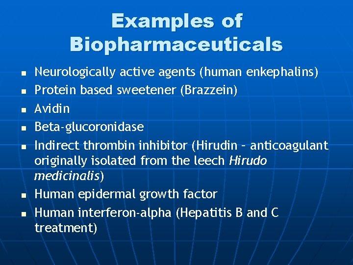 Examples of Biopharmaceuticals n n n n Neurologically active agents (human enkephalins) Protein based