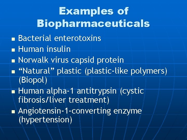 Examples of Biopharmaceuticals n n n Bacterial enterotoxins Human insulin Norwalk virus capsid protein