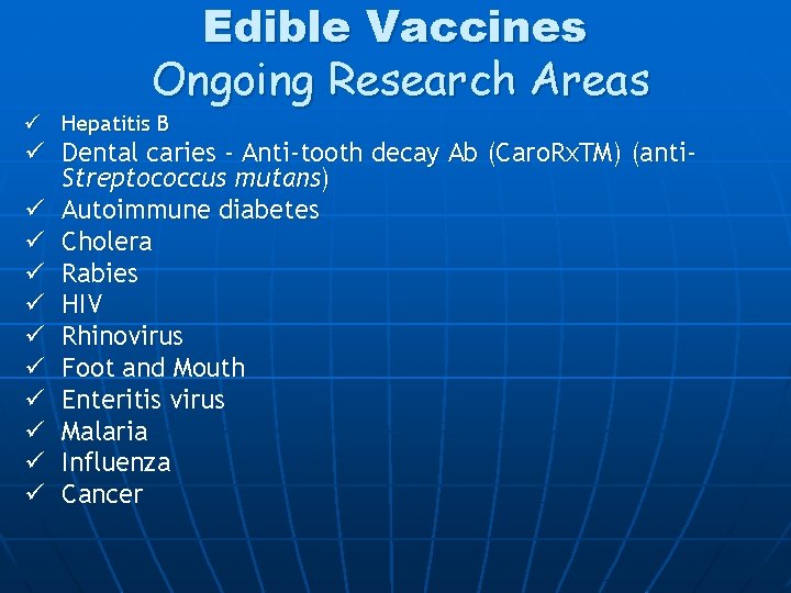 Edible Vaccines Ongoing Research Areas ü Hepatitis B ü Dental caries - Anti-tooth decay