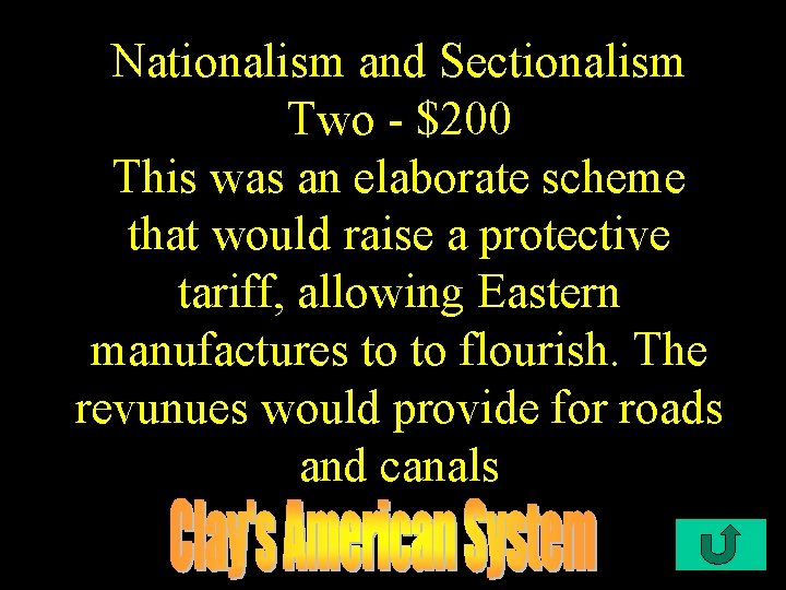 Nationalism and Sectionalism Two - $200 This was an elaborate scheme that would raise