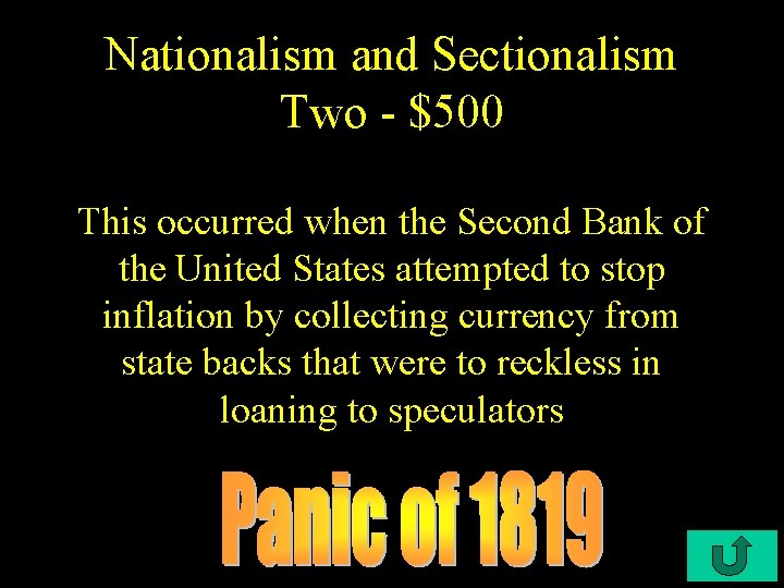 Nationalism and Sectionalism Two - $500 This occurred when the Second Bank of the