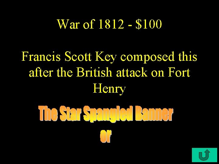 War of 1812 - $100 Francis Scott Key composed this after the British attack