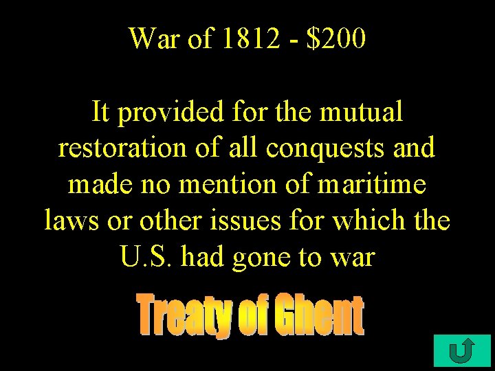 War of 1812 - $200 It provided for the mutual restoration of all conquests