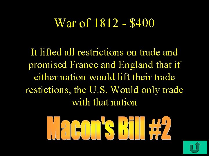 War of 1812 - $400 It lifted all restrictions on trade and promised France