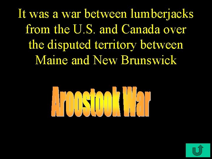 It was a war between lumberjacks from the U. S. and Canada over the