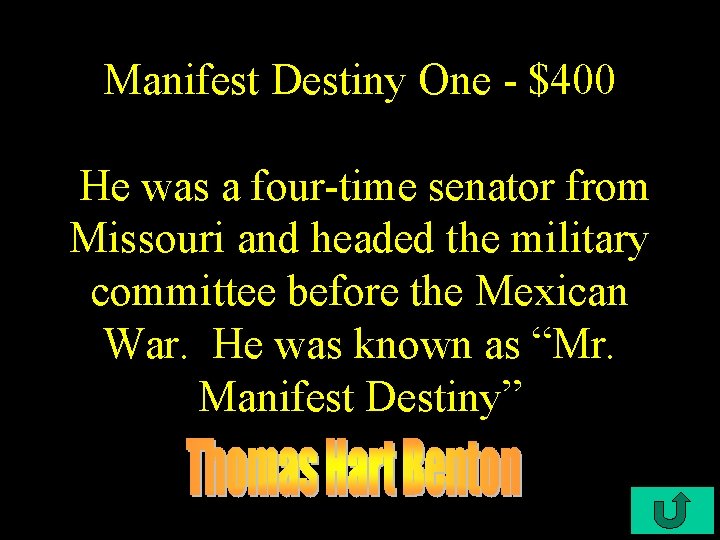 Manifest Destiny One - $400 He was a four-time senator from Missouri and headed