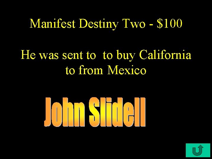 Manifest Destiny Two - $100 He was sent to to buy California to from