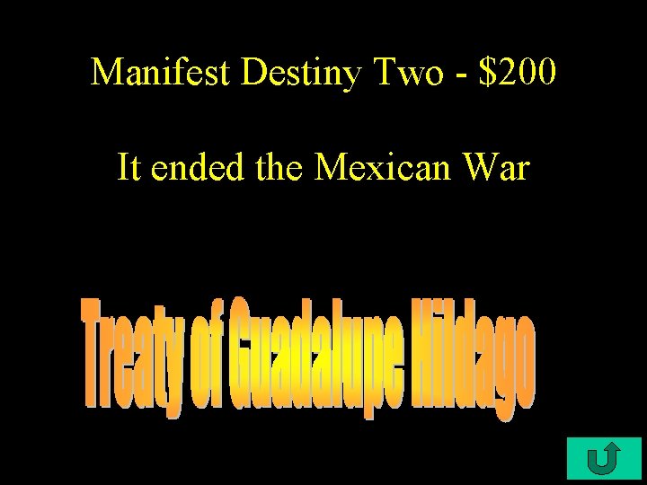 Manifest Destiny Two - $200 It ended the Mexican War 