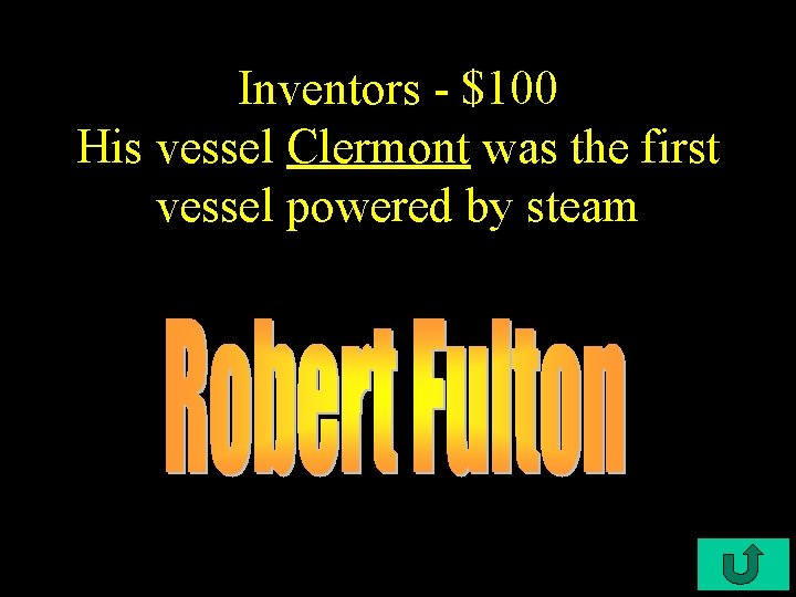 Inventors - $100 His vessel Clermont was the first vessel powered by steam 