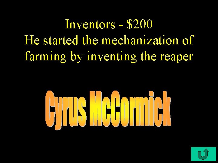 Inventors - $200 He started the mechanization of farming by inventing the reaper 