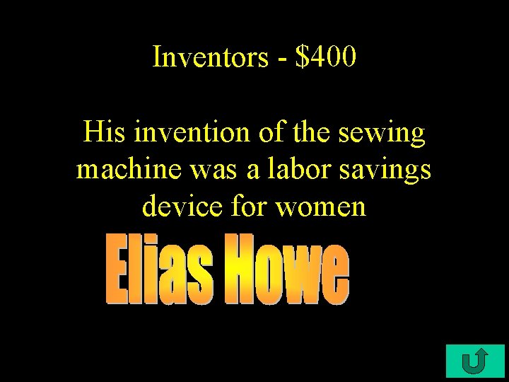 Inventors - $400 His invention of the sewing machine was a labor savings device