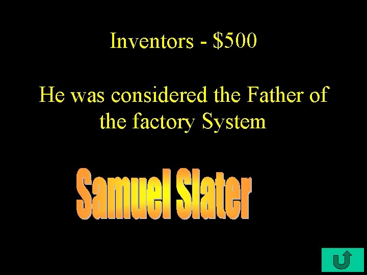 Inventors - $500 He was considered the Father of the factory System 