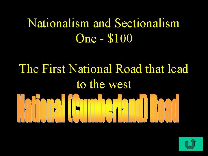 Nationalism and Sectionalism One - $100 The First National Road that lead to the