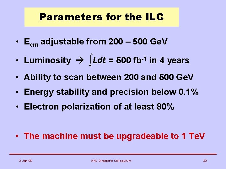 Parameters for the ILC • Ecm adjustable from 200 – 500 Ge. V •