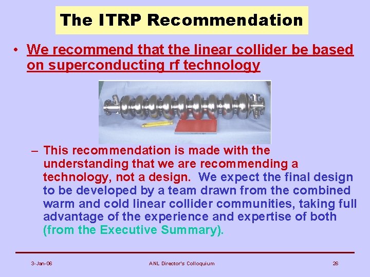 The ITRP Recommendation • We recommend that the linear collider be based on superconducting