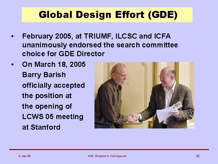 Global Design Effort (GDE) • • February 2005, at TRIUMF, ILCSC and ICFA unanimously