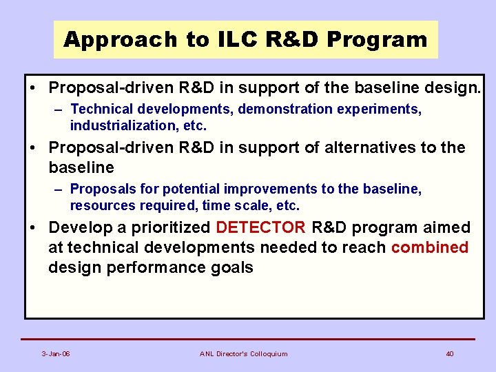 Approach to ILC R&D Program • Proposal-driven R&D in support of the baseline design.