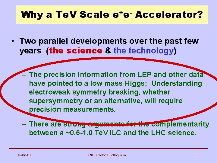 Why a Te. V Scale e+e- Accelerator? • Two parallel developments over the past