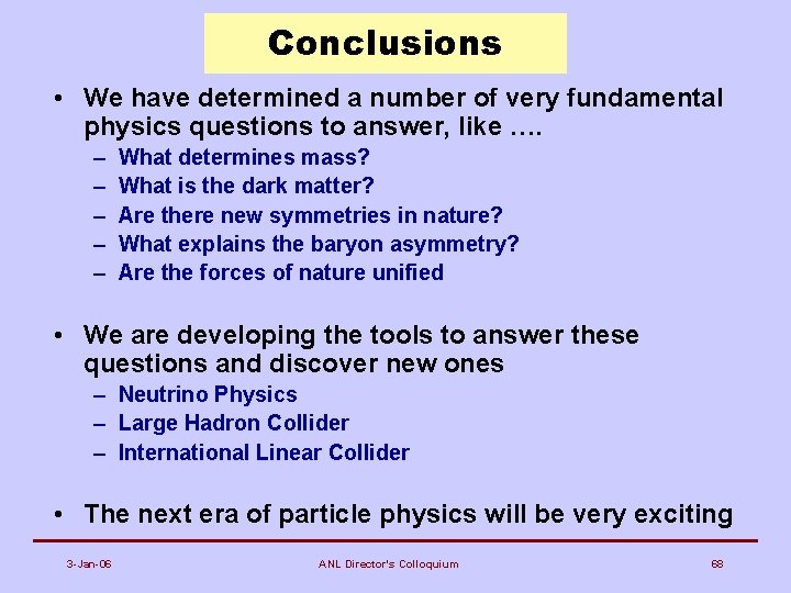 Conclusions • We have determined a number of very fundamental physics questions to answer,