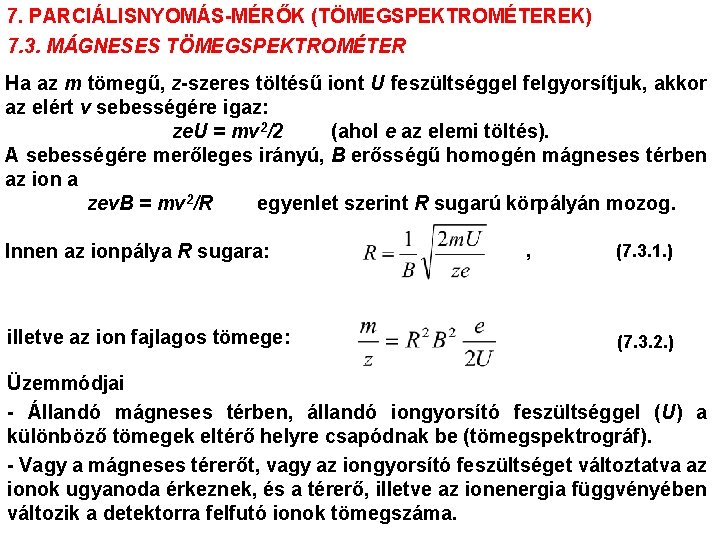 7. PARCIÁLISNYOMÁS-MÉRŐK (TÖMEGSPEKTROMÉTEREK) 7. 3. MÁGNESES TÖMEGSPEKTROMÉTER Ha az m tömegű, z-szeres töltésű iont