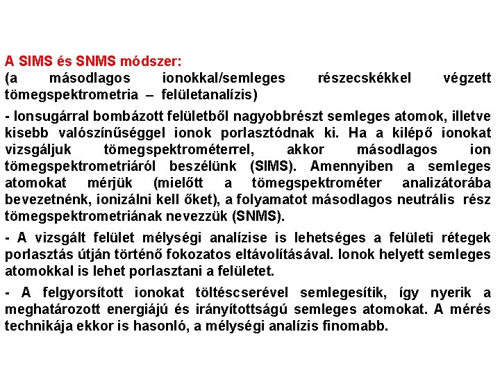 A SIMS és SNMS módszer: (a másodlagos ionokkal/semleges tömegspektrometria – felületanalízis) részecskékkel végzett -