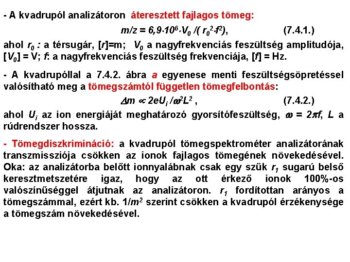 - A kvadrupól analizátoron áteresztett fajlagos tömeg: m/z = 6, 9 106 V 0