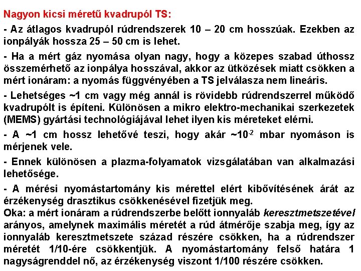 Nagyon kicsi méretű kvadrupól TS: - Az átlagos kvadrupól rúdrendszerek 10 – 20 cm