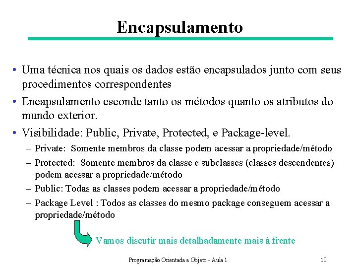 Encapsulamento • Uma técnica nos quais os dados estão encapsulados junto com seus procedimentos
