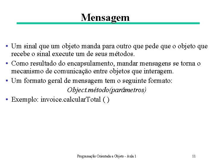 Mensagem • Um sinal que um objeto manda para outro que pede que o