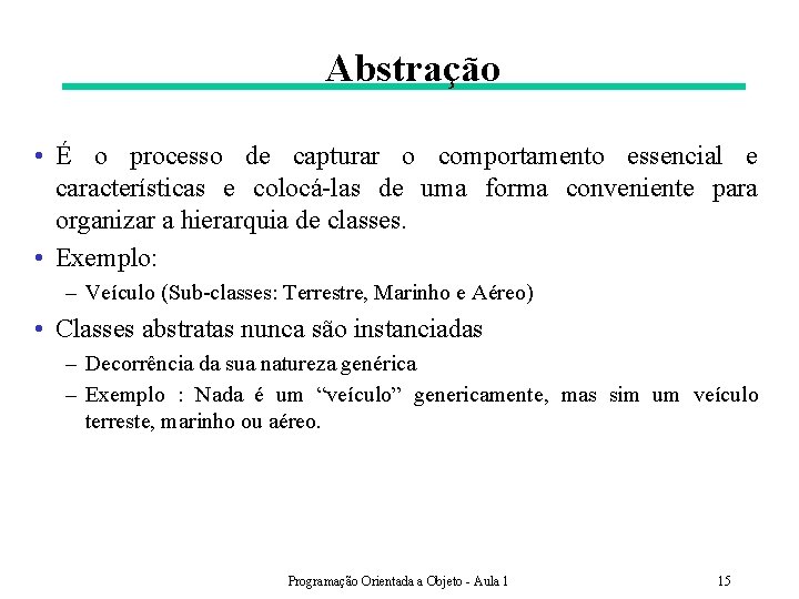 Abstração • É o processo de capturar o comportamento essencial e características e colocá-las