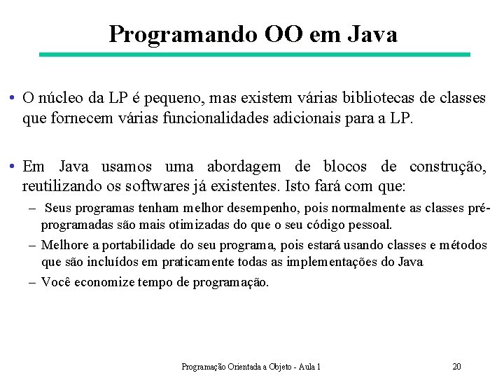 Programando OO em Java • O núcleo da LP é pequeno, mas existem várias