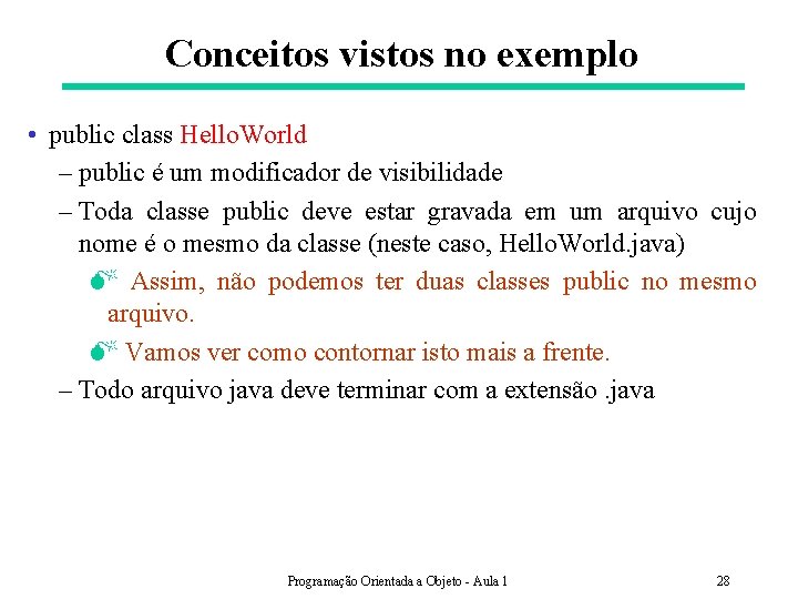 Conceitos vistos no exemplo • public class Hello. World – public é um modificador