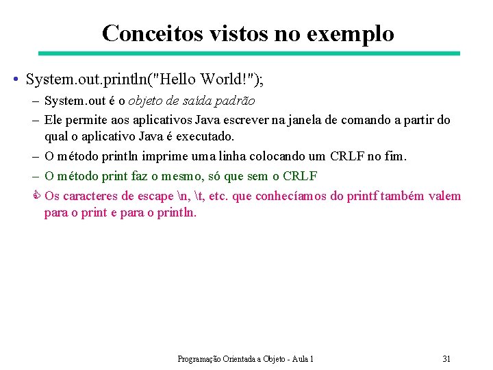 Conceitos vistos no exemplo • System. out. println("Hello World!"); – System. out é o